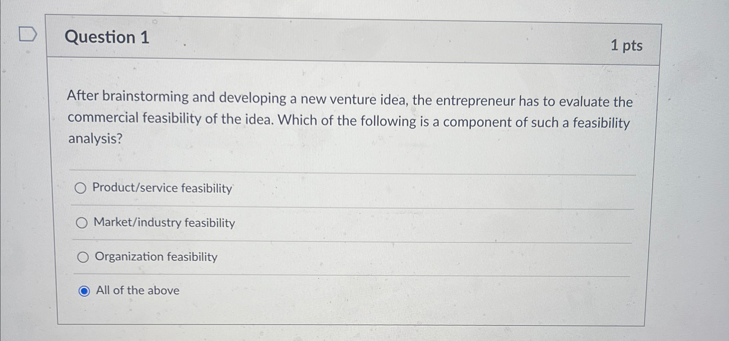  Question 1 1pts After brainstorming and developing a new venture idea,