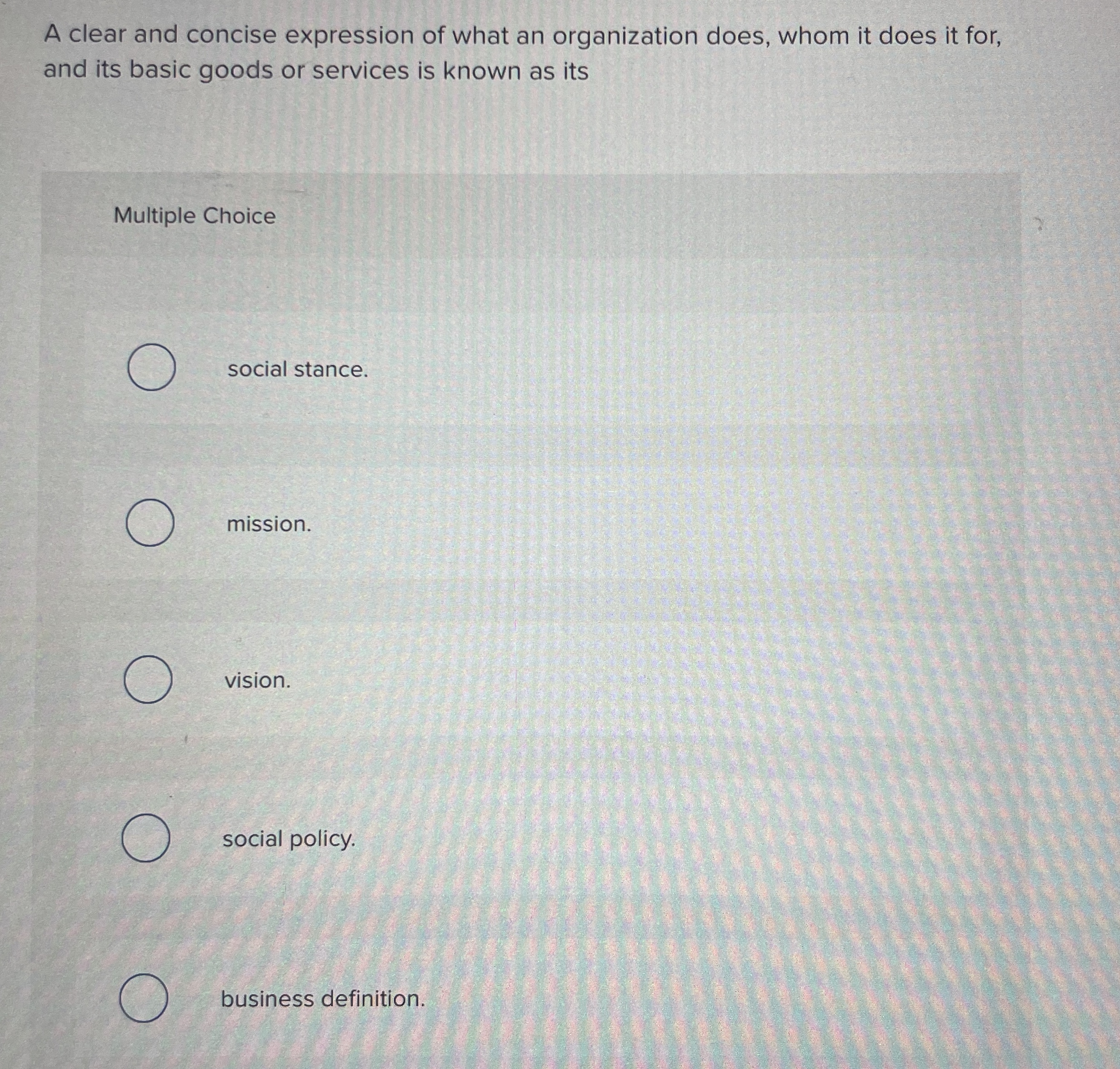  A clear and concise expression of what an organization does, whom
