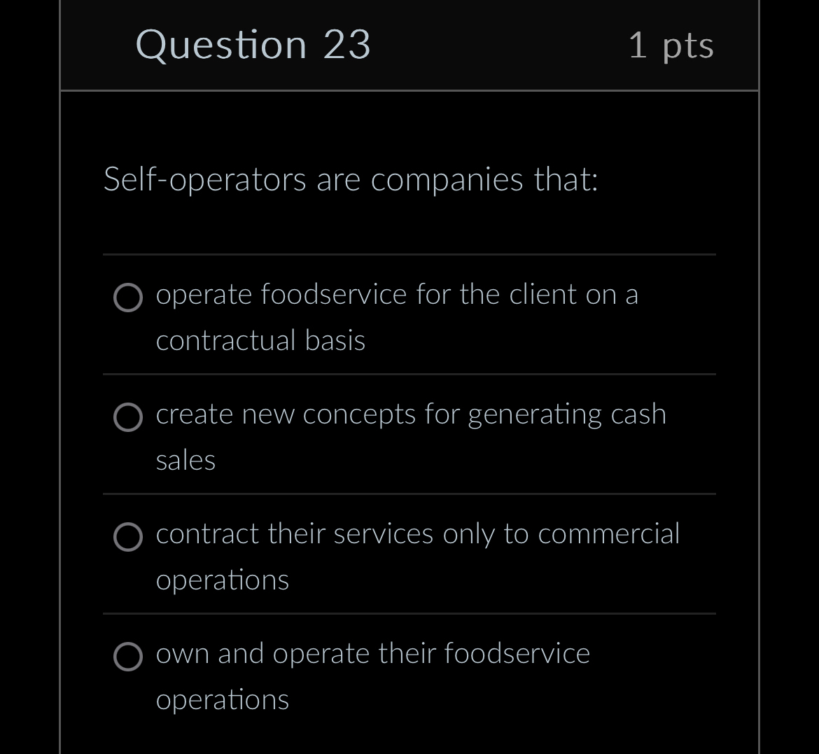  Question 23 1 pts Self-operators are companies that: operate foodservice for