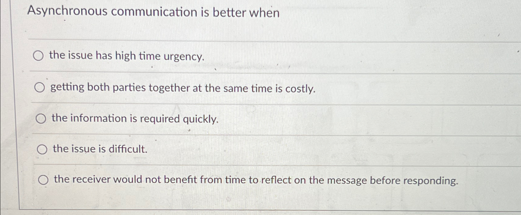  Asynchronous communication is better when q, the issue has high time