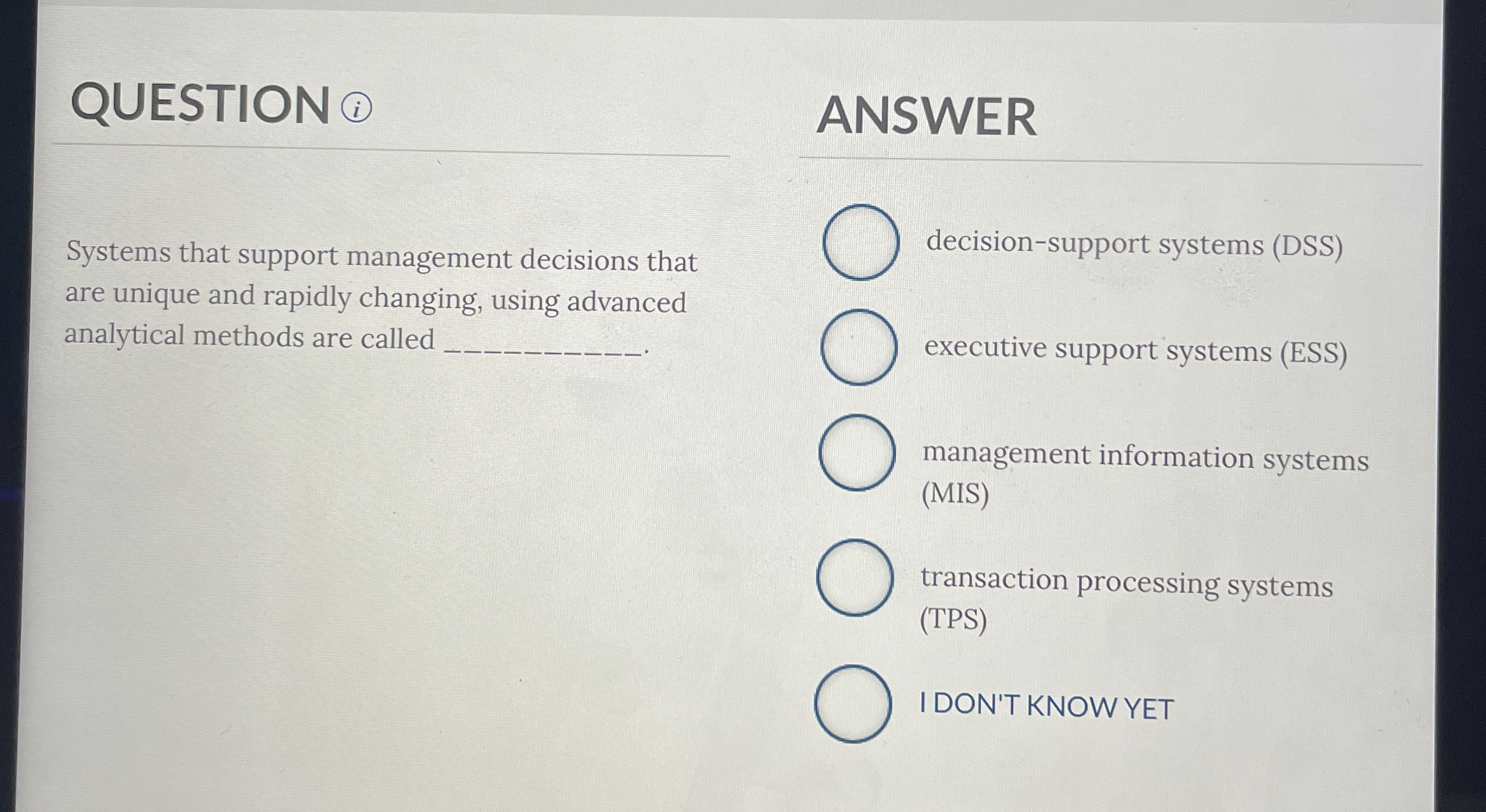  QUESTION ANSWER Systems that support management decisions that decision-support systems (DSS)