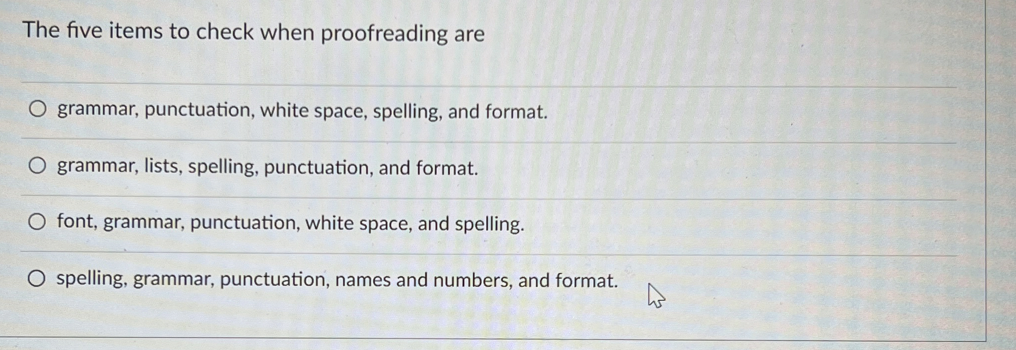  The five items to check when proofreading are grammar, punctuation, white