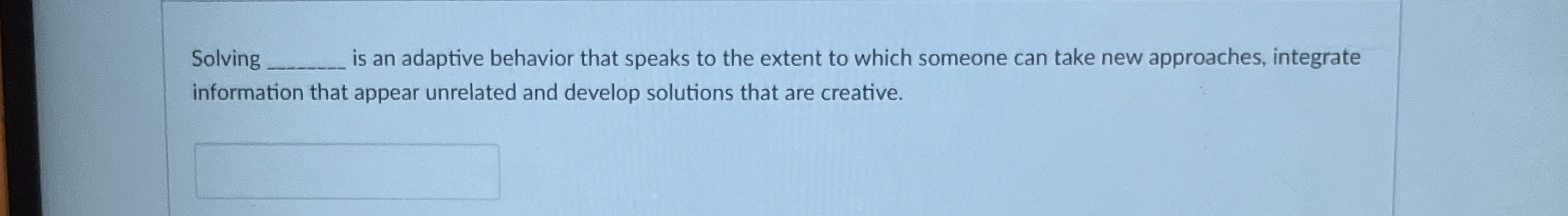  Solving is an adaptive behavior that speaks to the extent to
