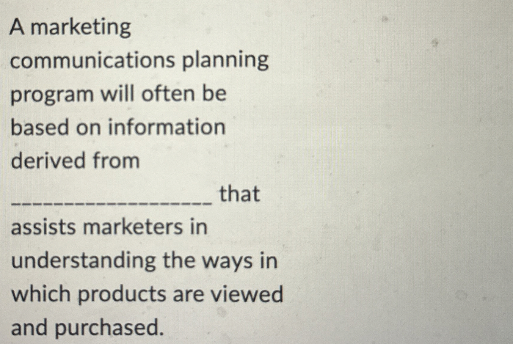  A marketing communications planning program will often be based on information