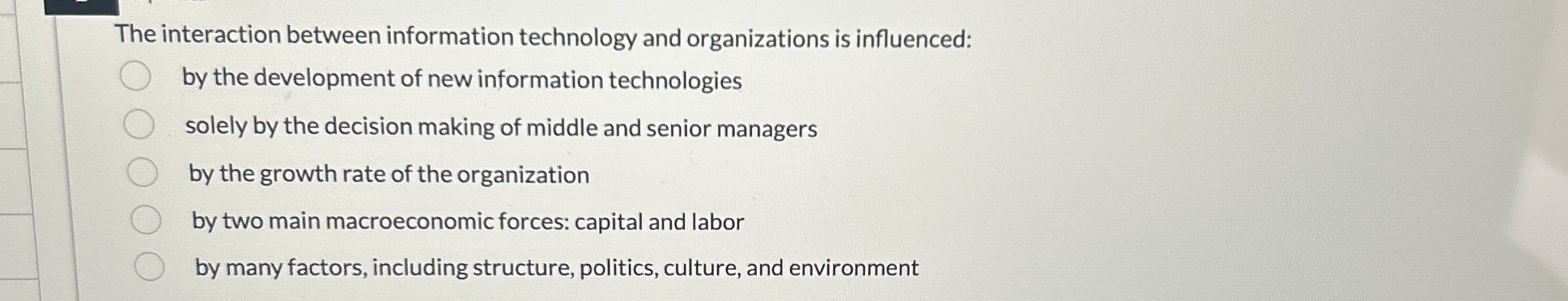  The interaction between information technology and organizations is influenced: by the
