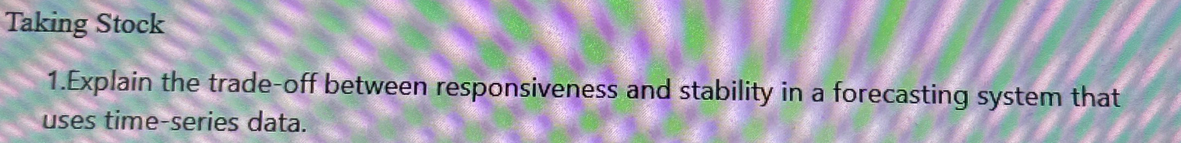  Taking Stock 1.Explain the trade-off between responsiveness and stability in a