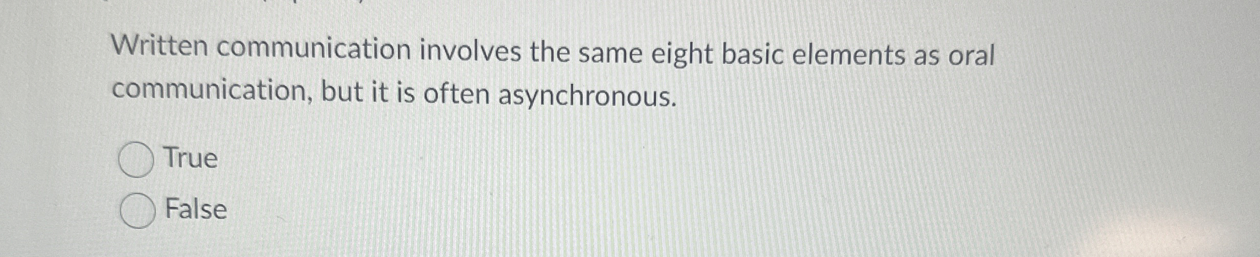  Written communication involves the same eight basic elements as oral communication,