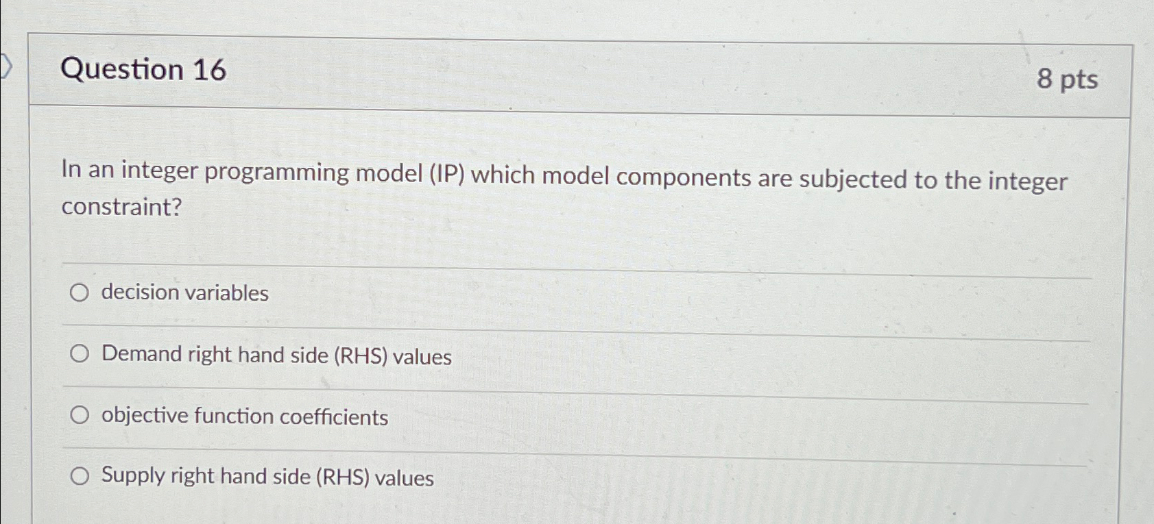  Question 16 8 pts In an integer programming model (IP) which