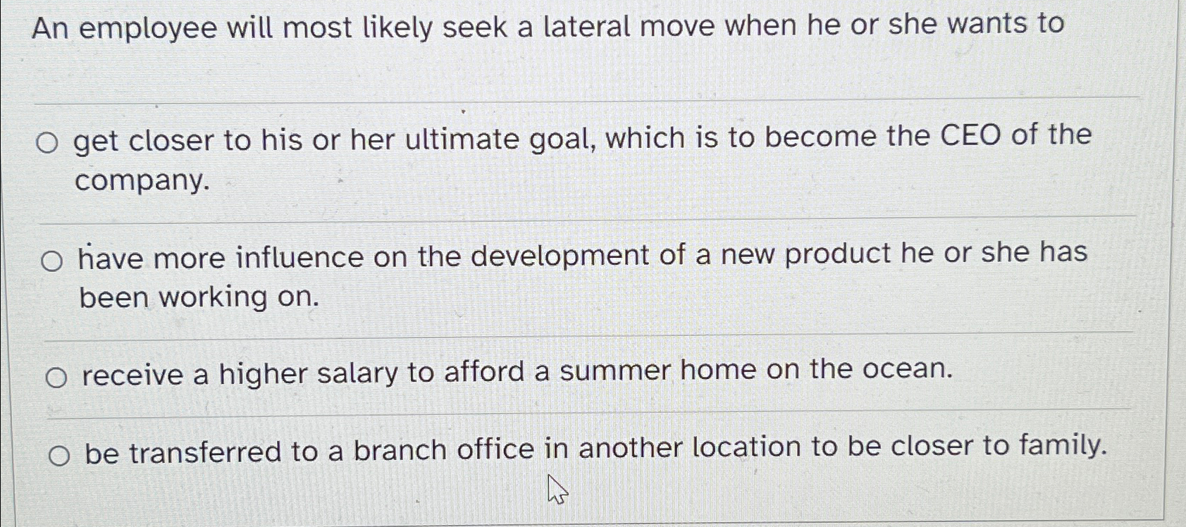  An employee will most likely seek a lateral move when he