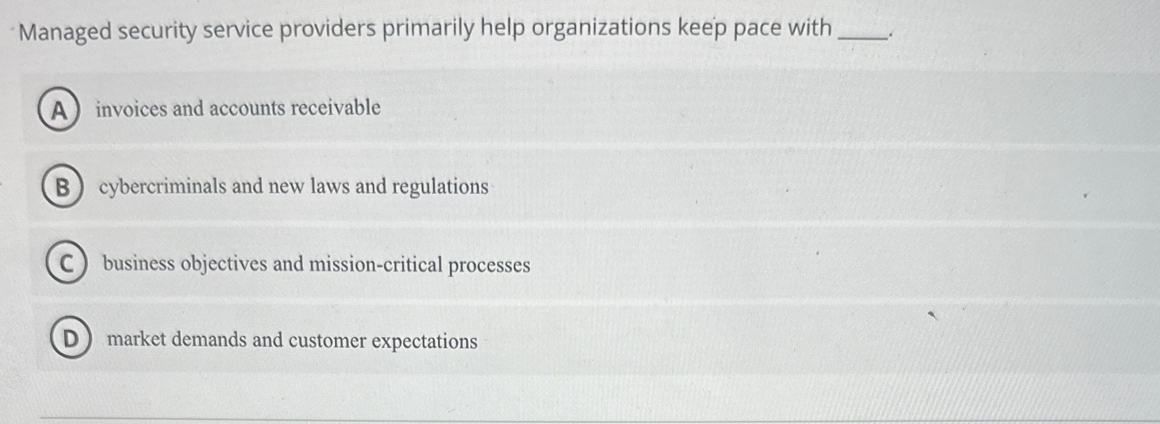  Managed security service providers primarily help organizations keep pace with invoices