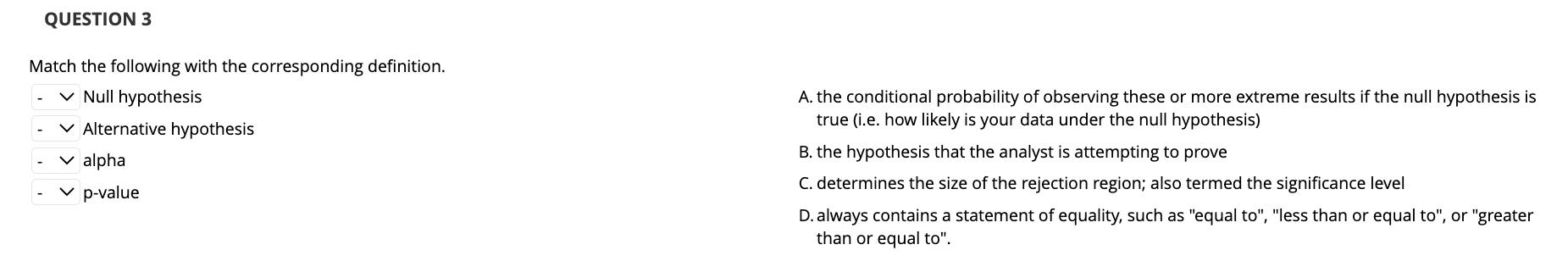  Match the following with the corresponding definition. Null hypothesis A. the