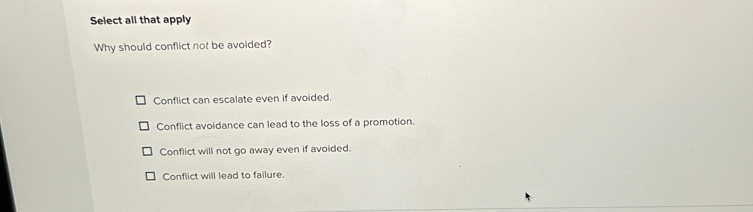  Select all that apply Why should conflict not be avoided? Conflict