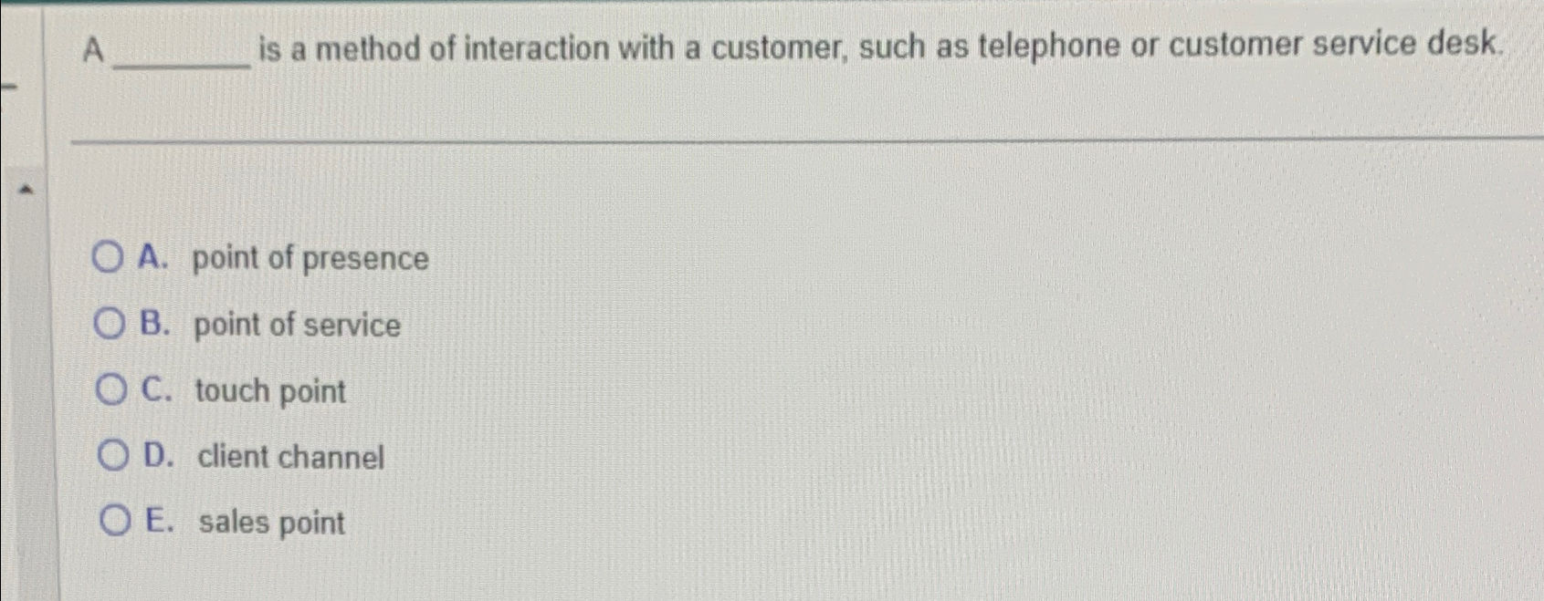  A is a method of interaction with a customer, such as