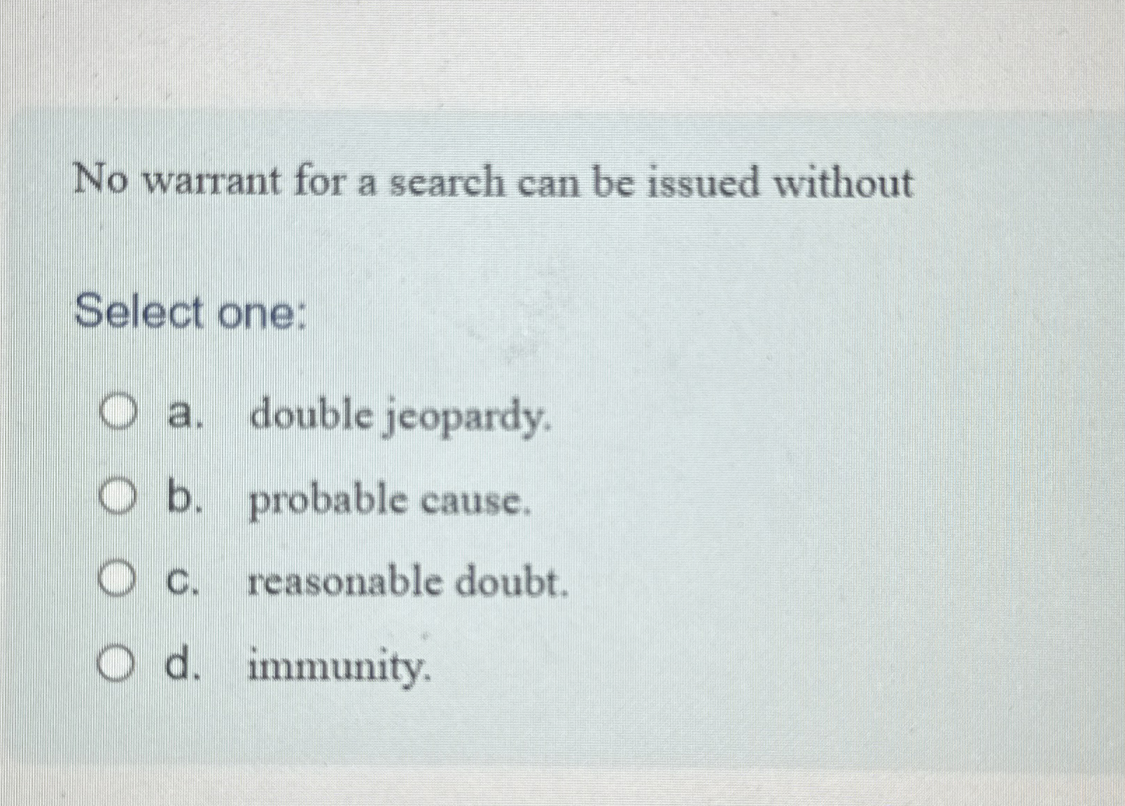  No warrant for a search can be issued without Select one: