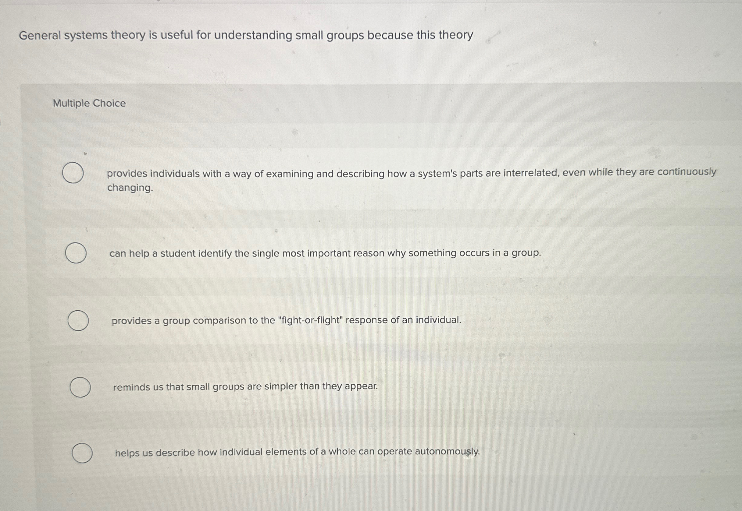  General systems theory is useful for understanding small groups because this