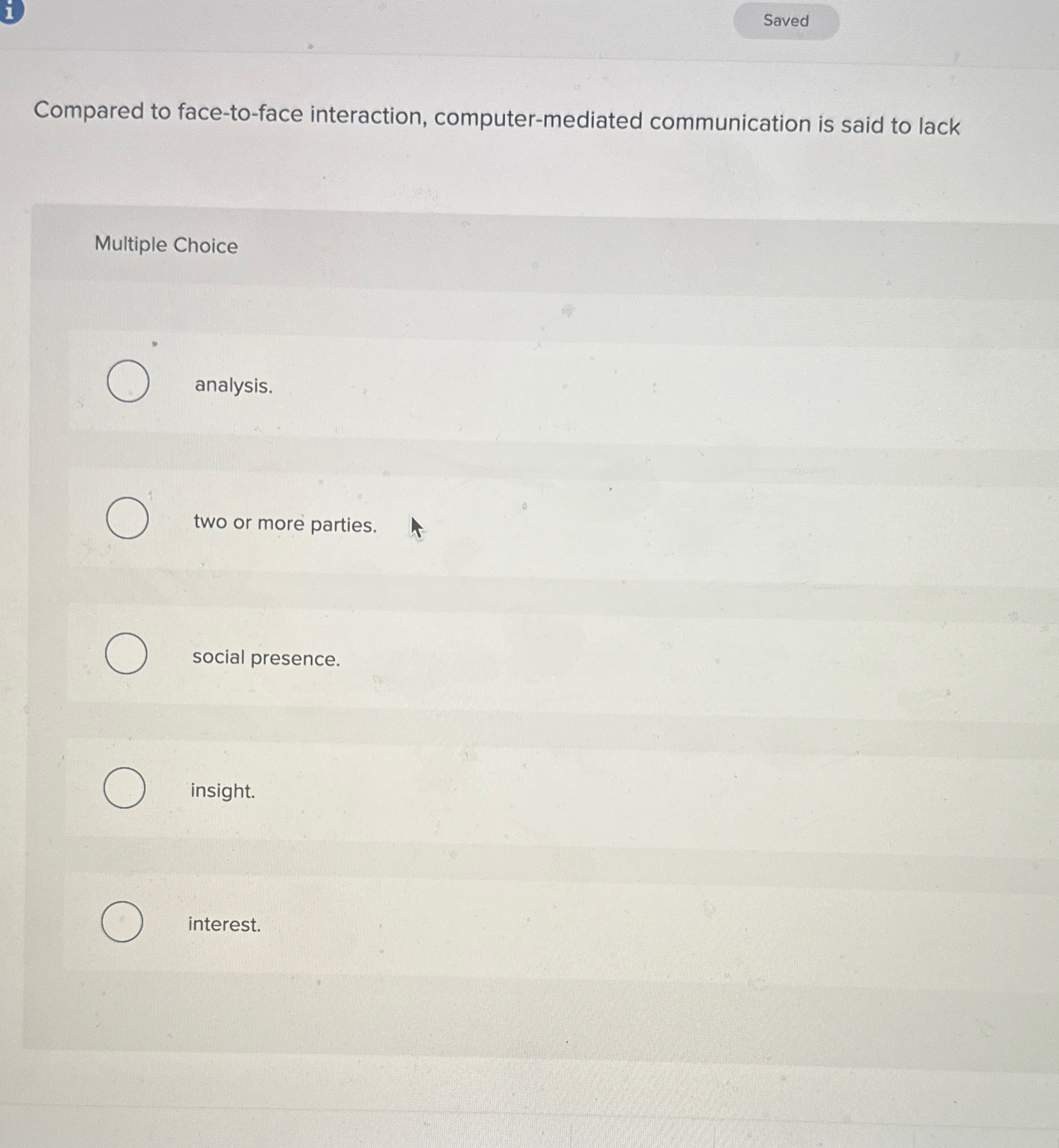  1 Compared to face-to-face interaction, computer-mediated communication is said to lack
