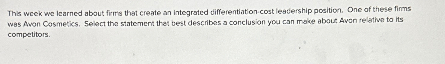  This week we learned about firms that create an integrated differentiation-cost