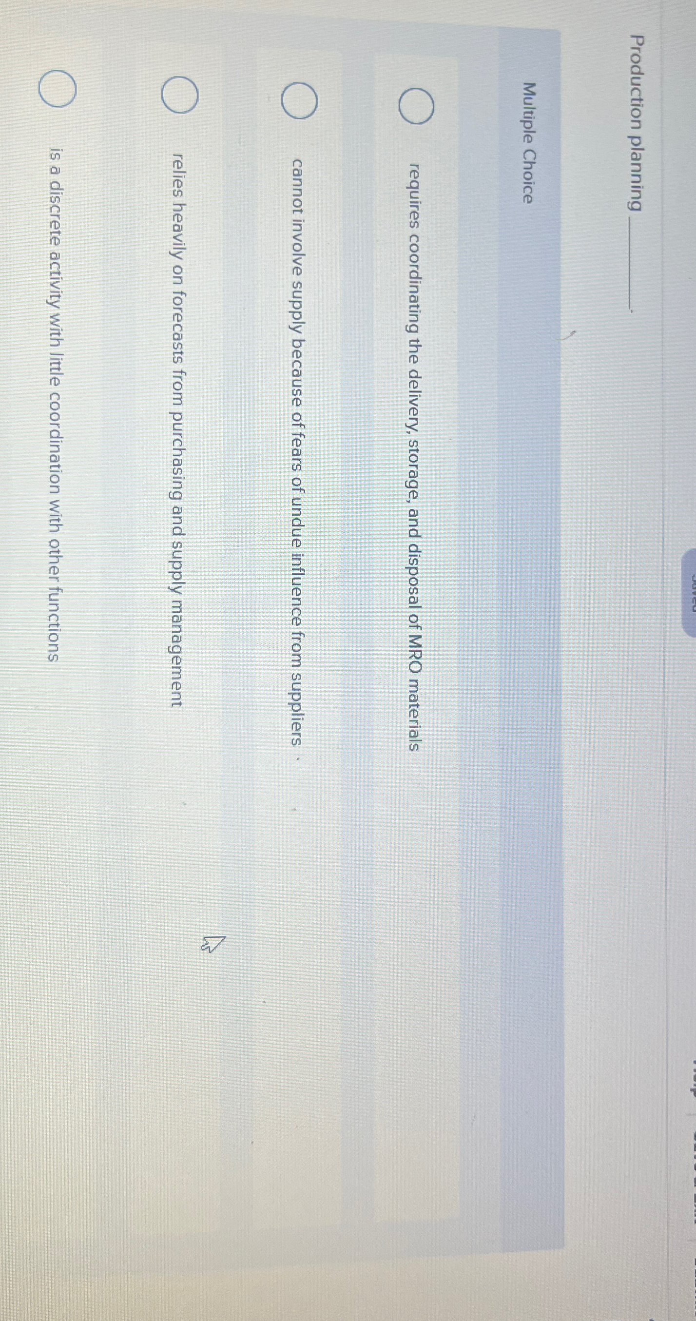  Production planning Multiple Choice requires coordinating the delivery, storage, and disposal