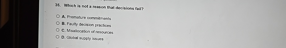  Which is not a reason that decisions fail? A. Premature commitments