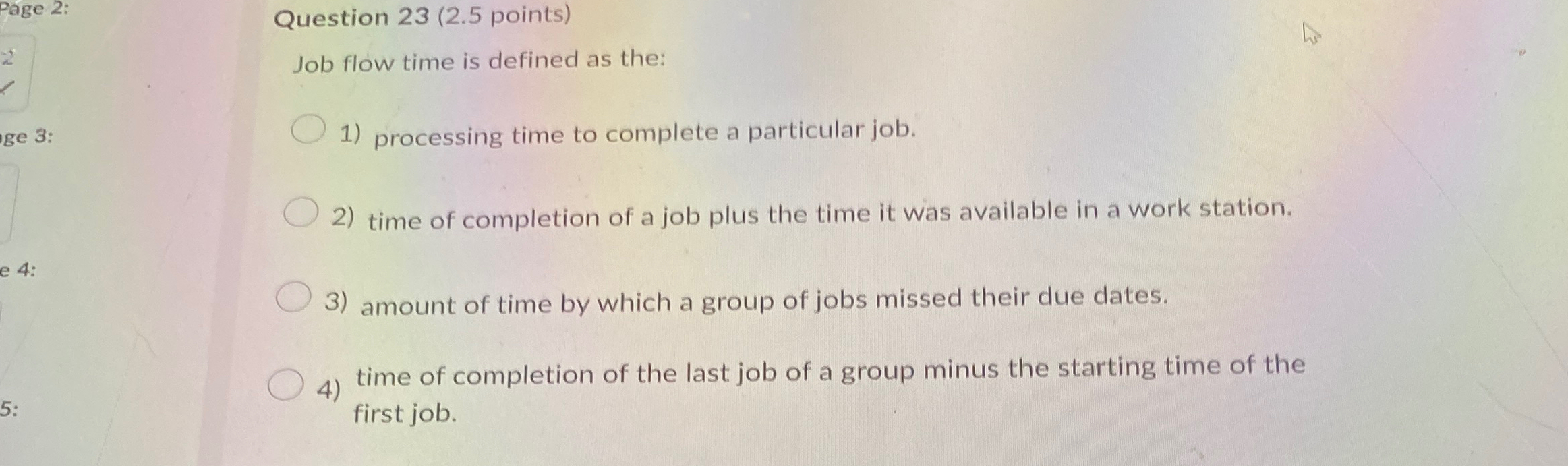  Question 23(2.5 points) Job flow time is defined as the: processing