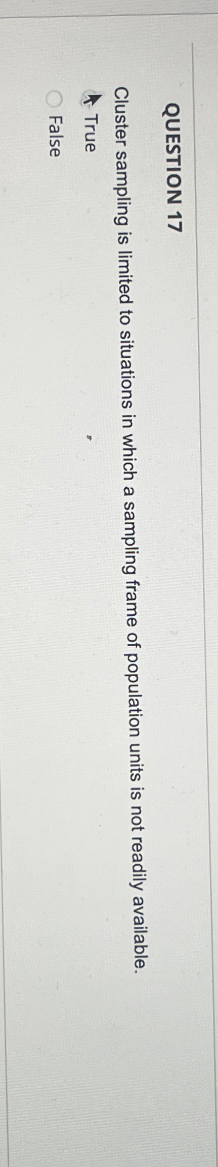  QUESTION 17 Cluster sampling is limited to situations in which a