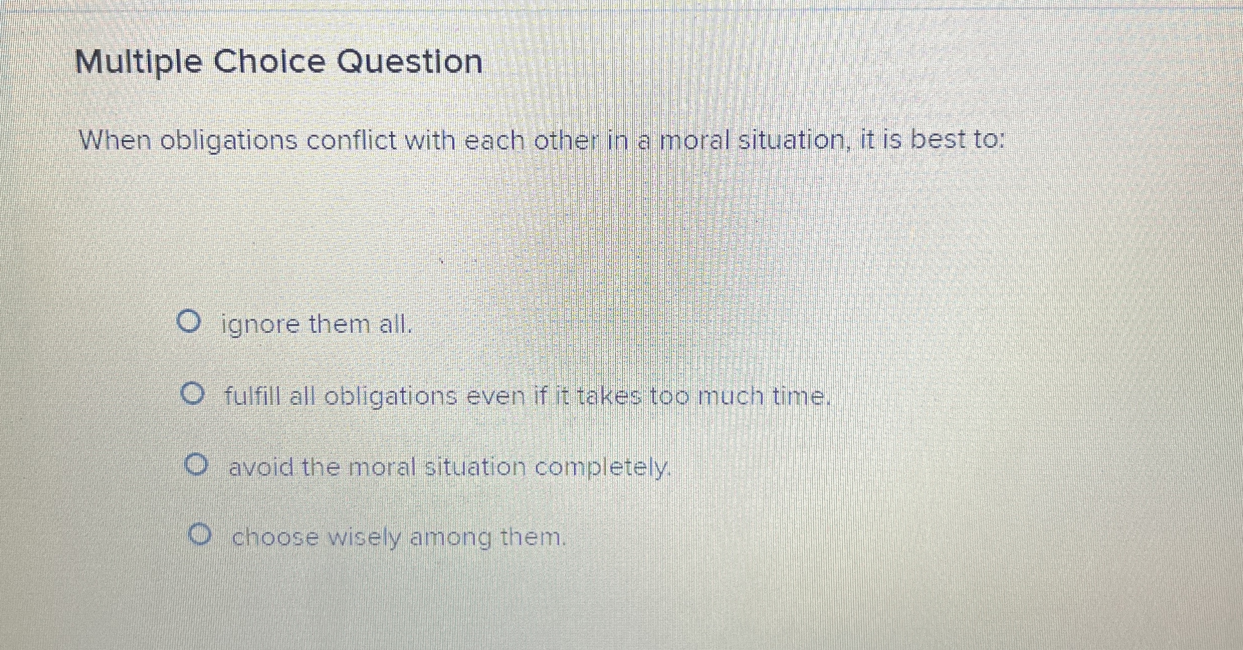  Multiple Choice Question When obligations conflict with each other in a