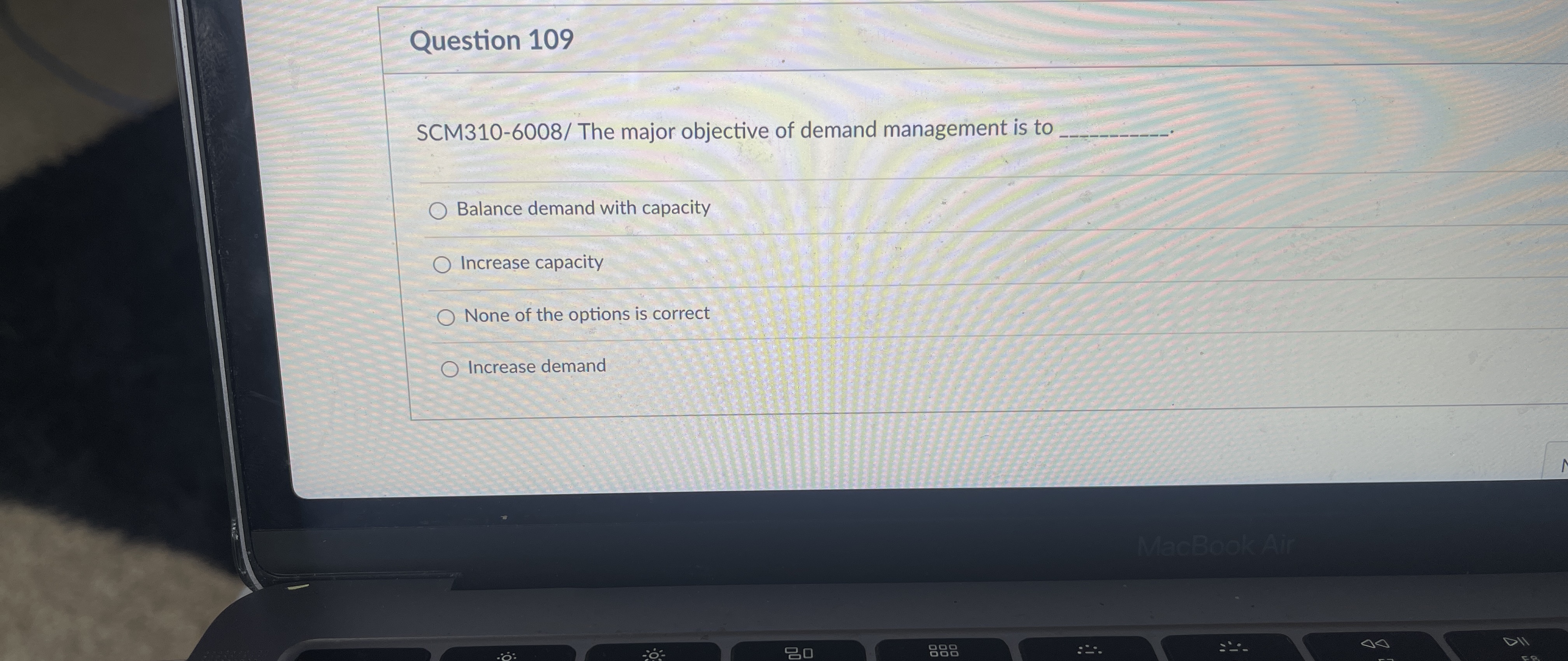  Question 109 SCM310-6008/ The major objective of demand management is to