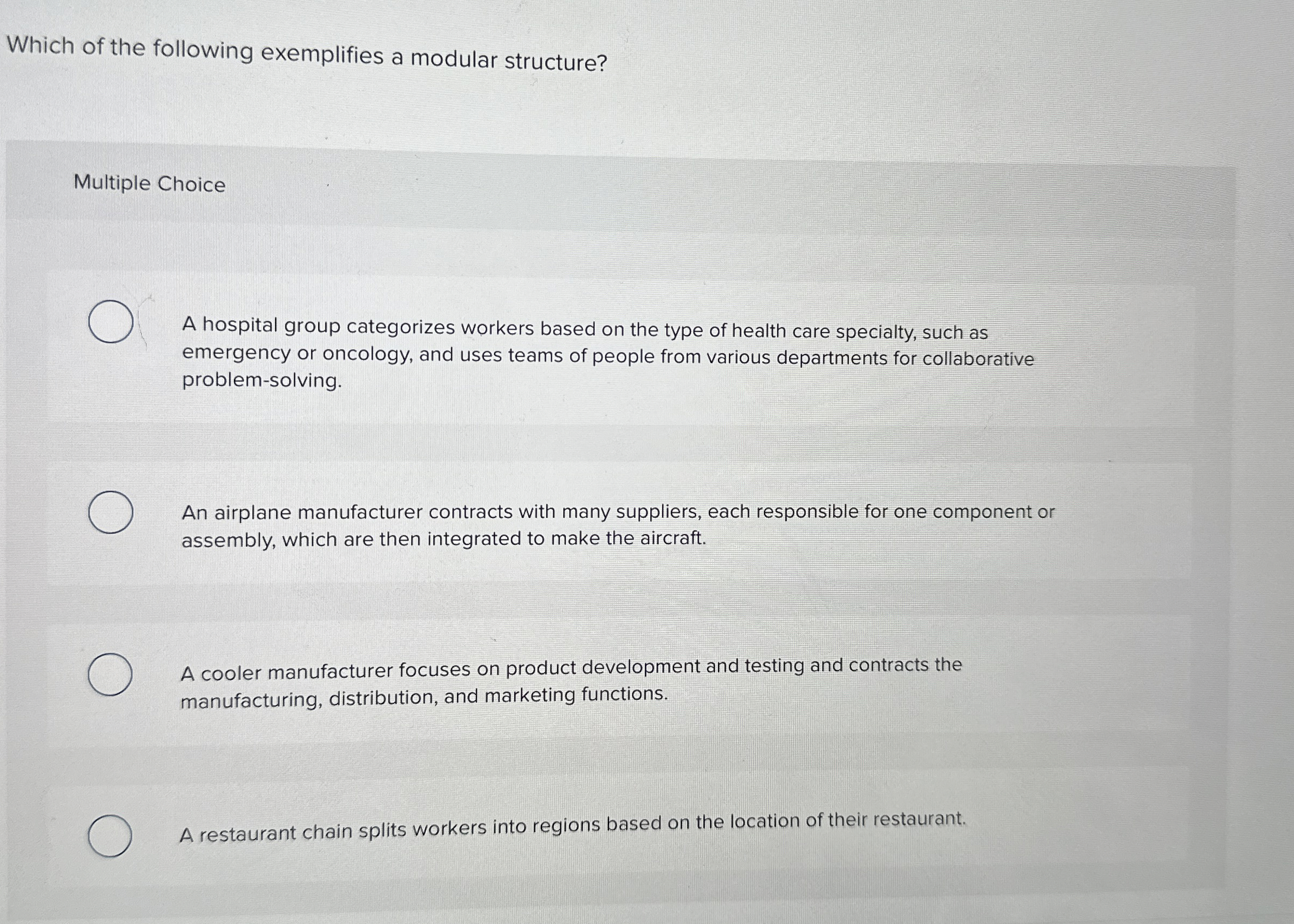  Which of the following exemplifies a modular structure? Multiple Choice A