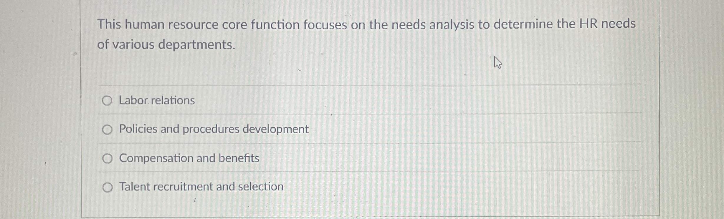  This human resource core function focuses on the needs analysis to