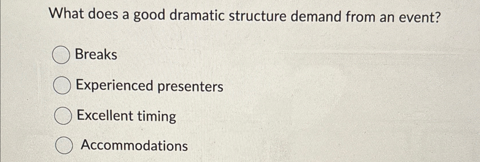  What does a good dramatic structure demand from an event? Breaks