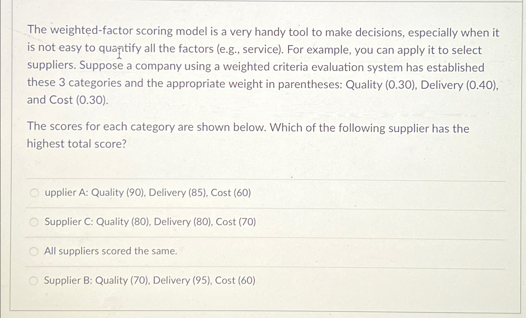  The weighted-factor scoring model is a very handy tool to make
