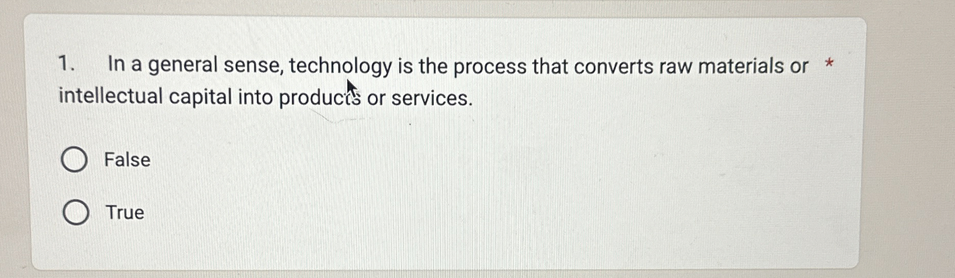 In a general sense, technology is the process that converts raw