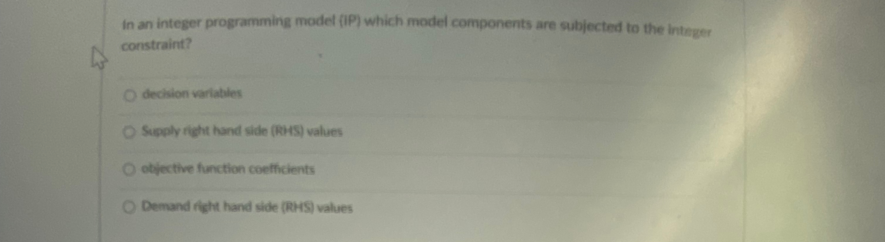  In an integer programming model (IP) which model components are subjected