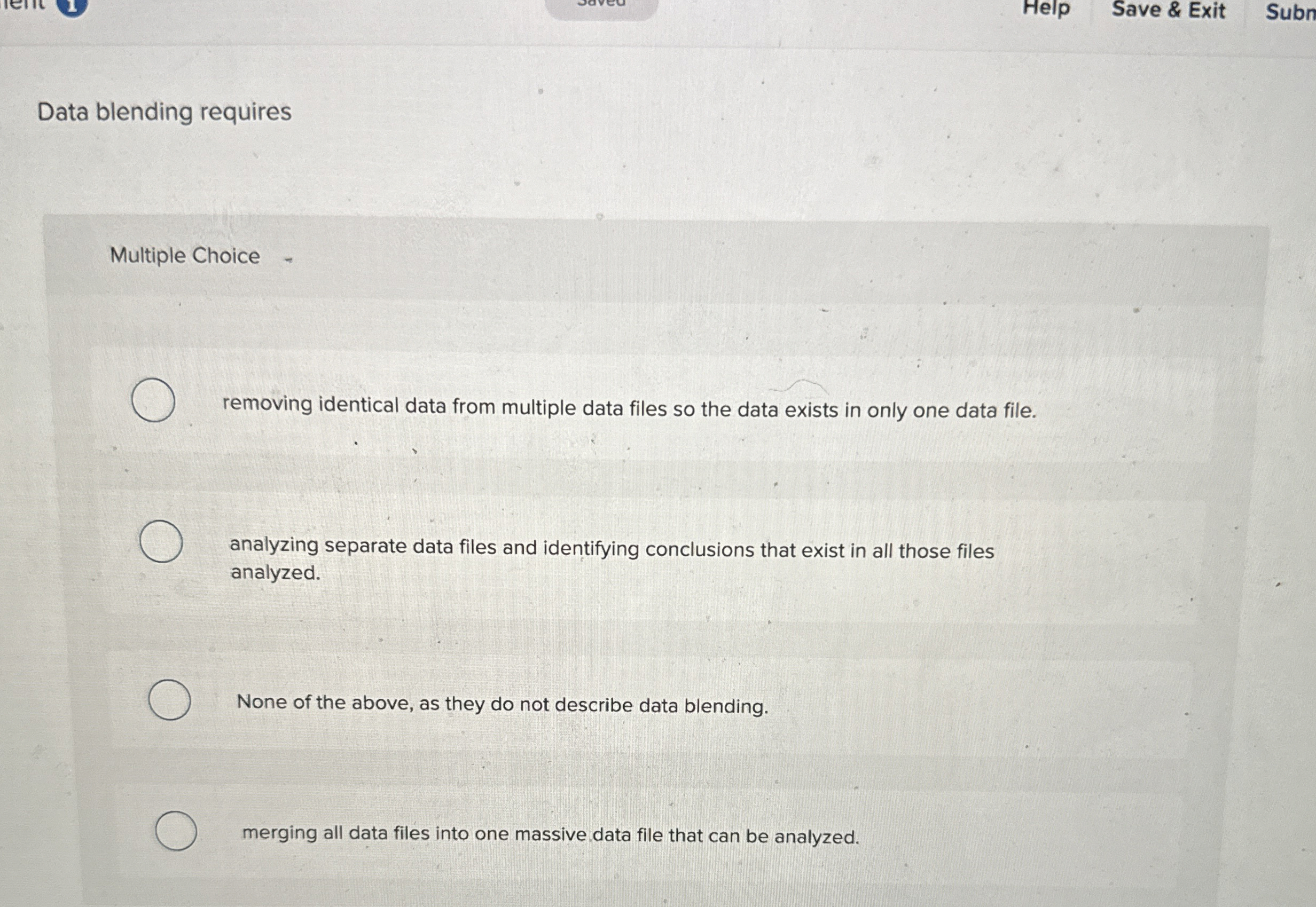  Data blending requires Multiple Choice removing identical data from multiple data
