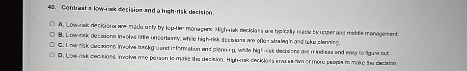  Contrast a low-risk decision and a high-risk decision. A. Low-risk decisions