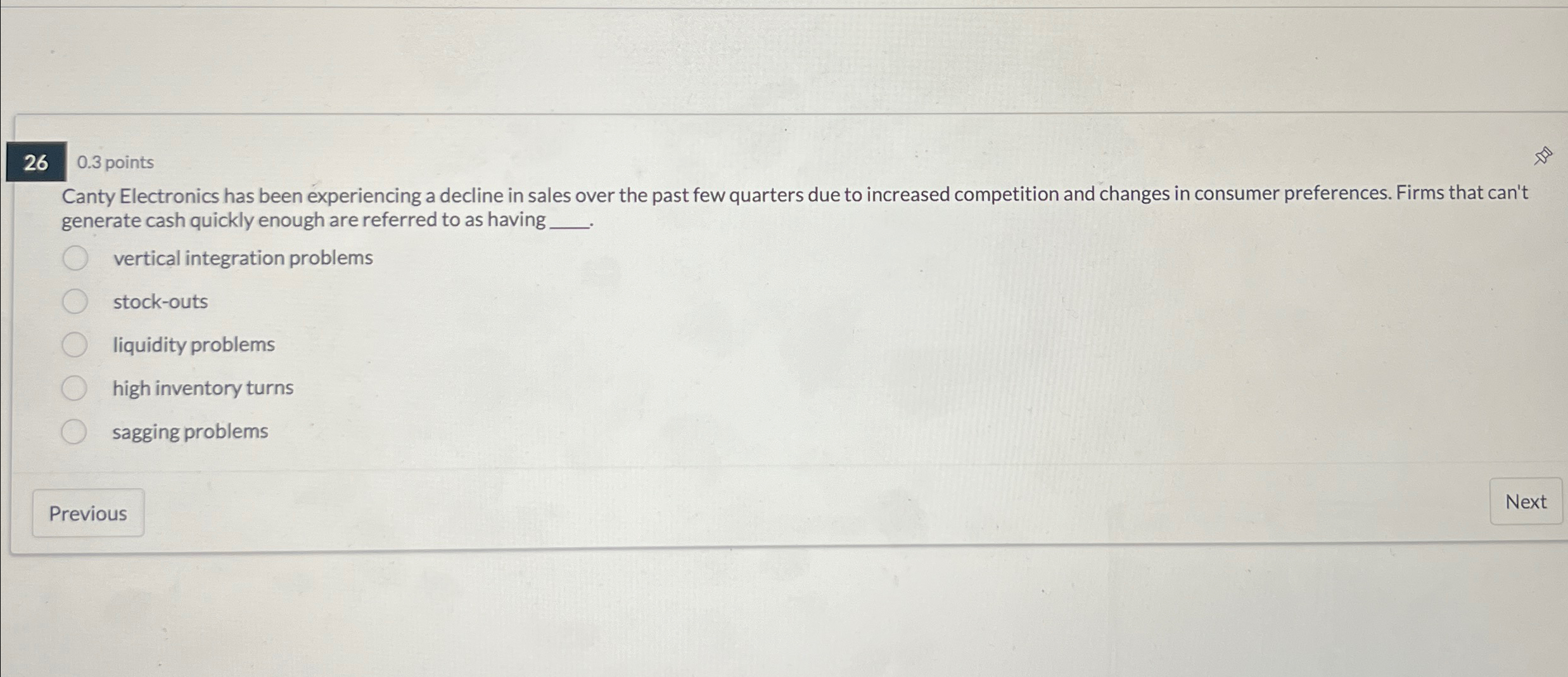  26 0.3 points Canty Electronics has been experiencing a decline in