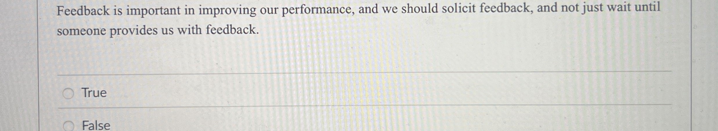  Feedback is important in improving our performance, and we should solicit