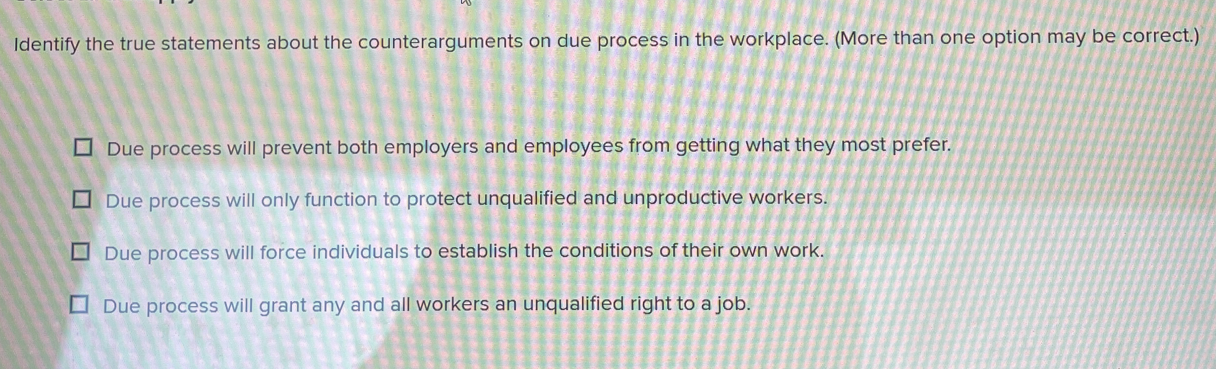  Identify the true statements about the counterarguments on due process in