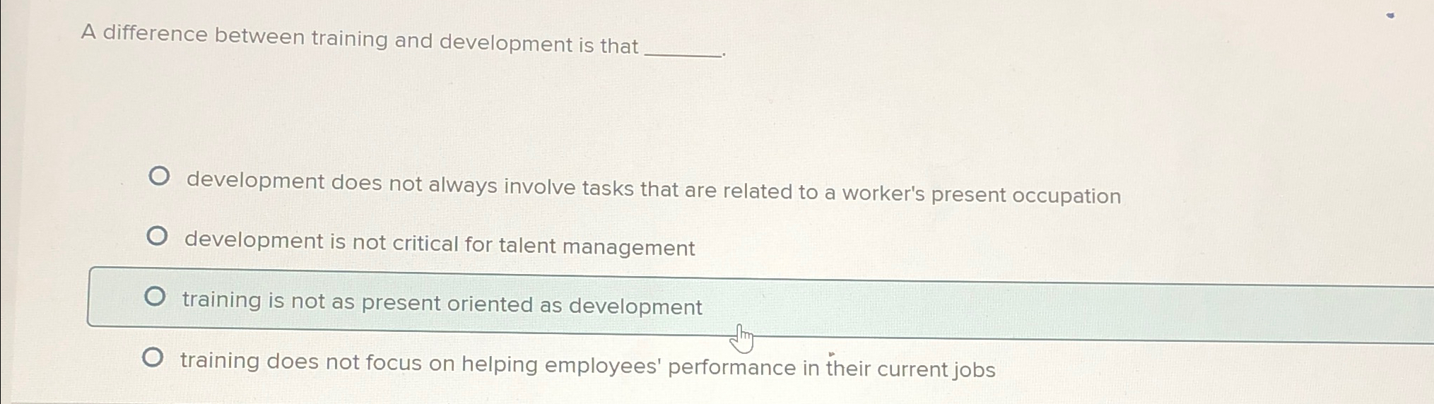  A difference between training and development is that development does not