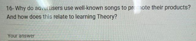  16- Why do advertisers use well-known songs to pro note their