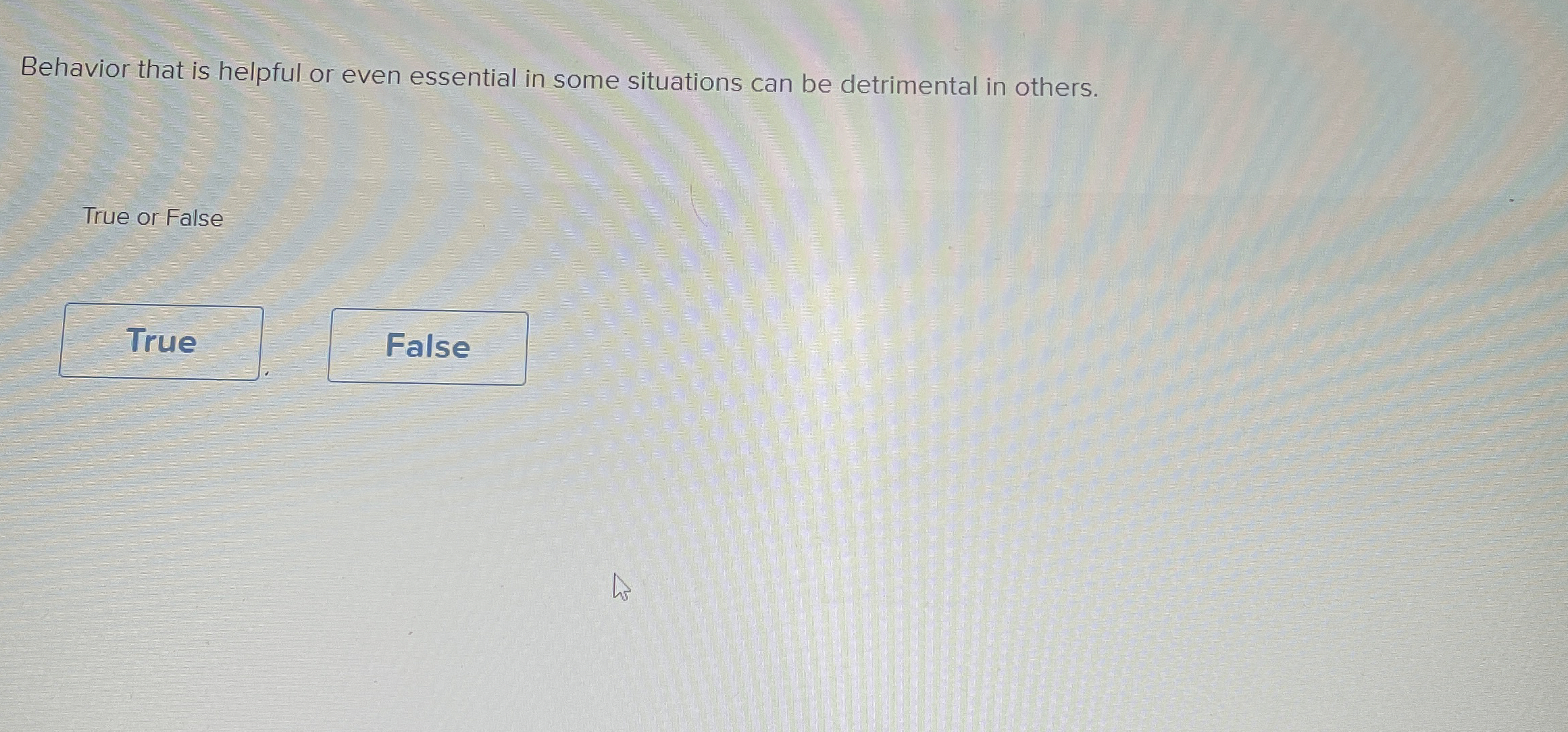  Behavior that is helpful or even essential in some situations can