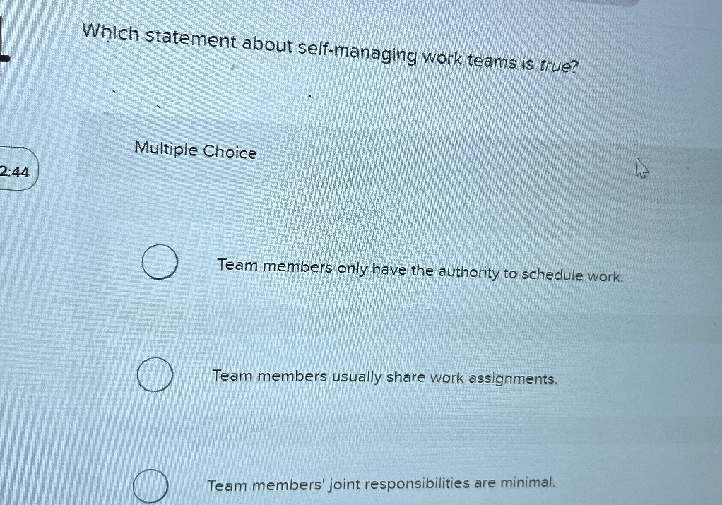  Which statement about self-managing work teams is true? Multiple Choice Team