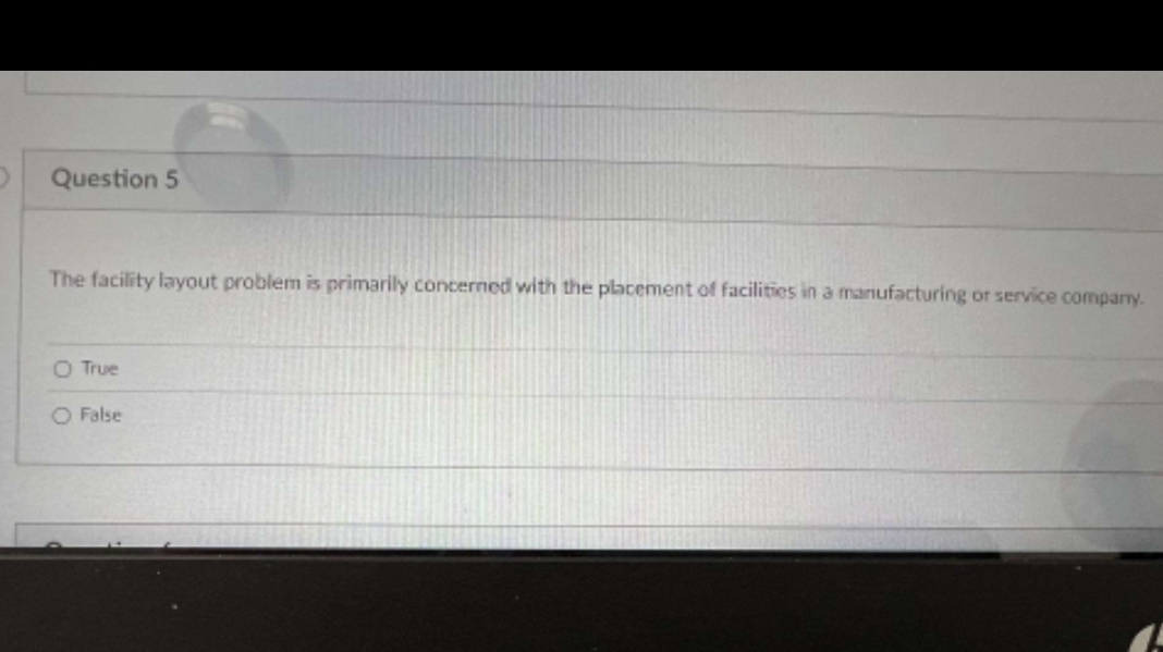  Question 5 The facility layout problem is primarily concerned with the
