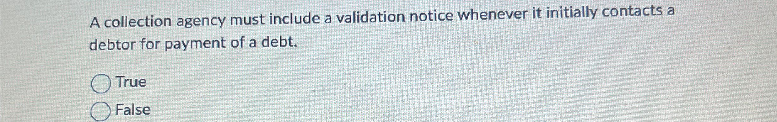  A collection agency must include a validation notice whenever it initially