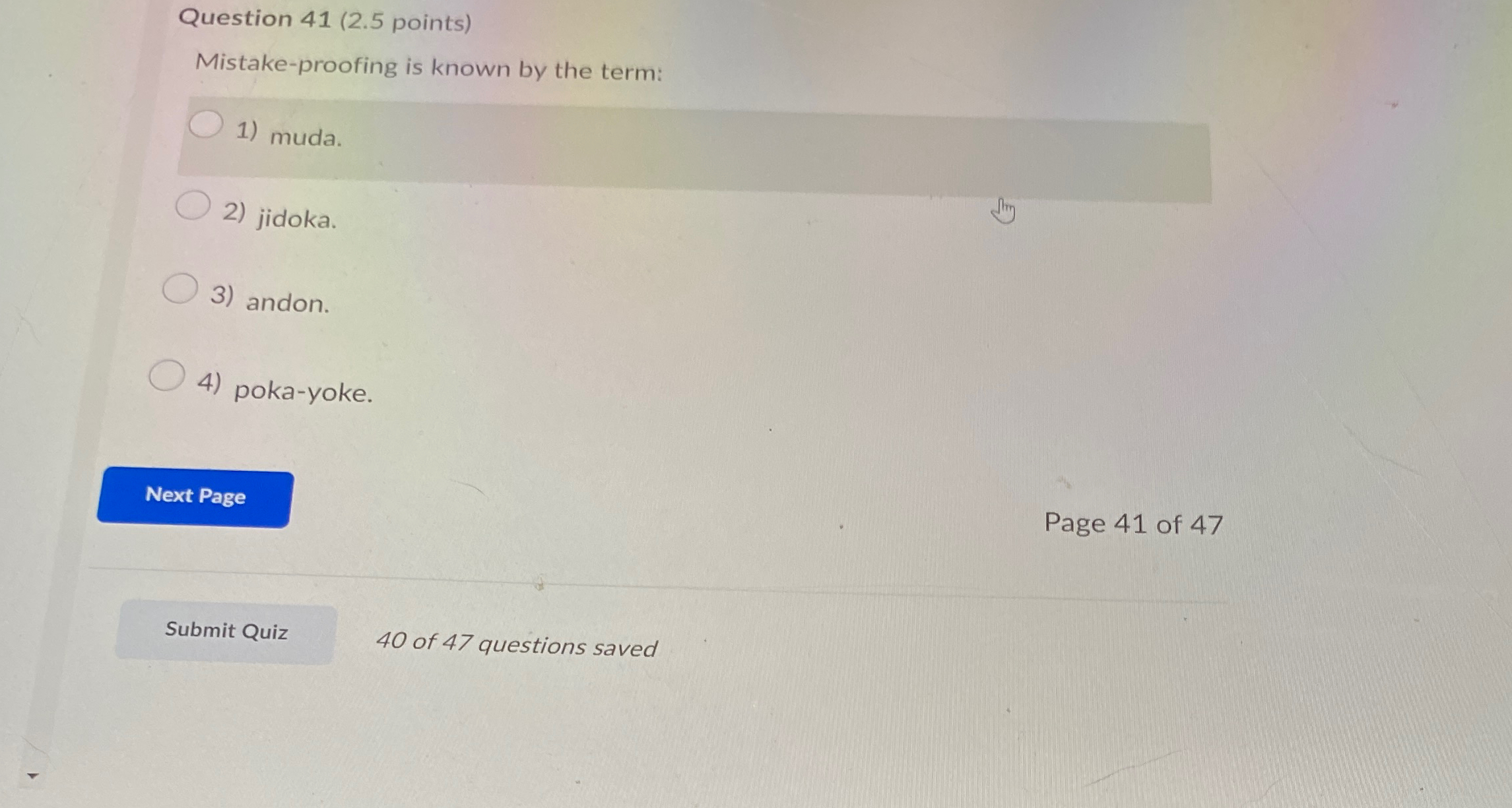  Question 41(2.5 points) Mistake-proofing is known by the term: muda. jidoka.
