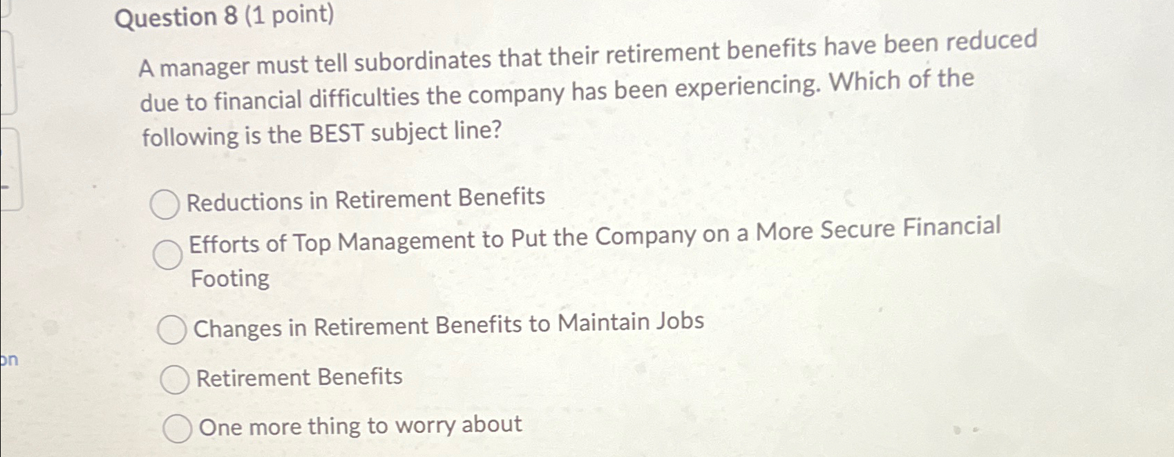  Question 8(1 point) A manager must tell subordinates that their retirement