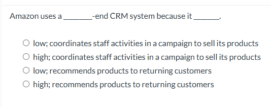  Amazon uses a -end CRM system because it low; coordinates staff