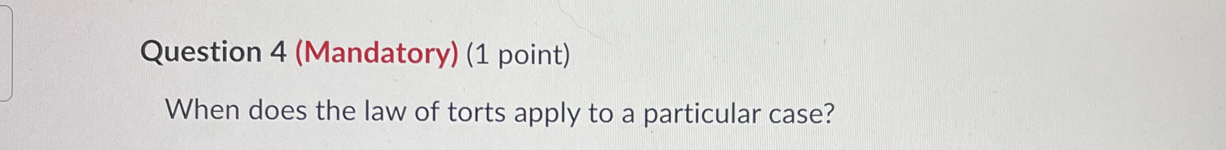  Question 4(Mandatory)(1 point) When does the law of torts apply to