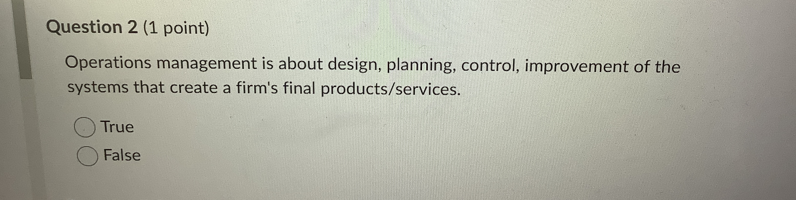  Question 2(1 point) Operations management is about design, planning, control, improvement