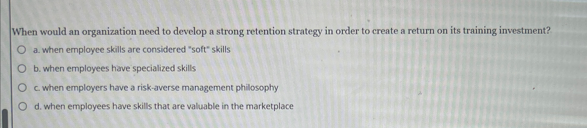  When would an organization need to develop a strong retention strategy